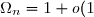 \Omega_n = 1 + o(1)